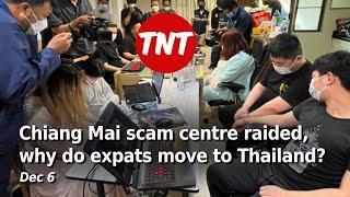 Chiang Mai online scam centre raided, why expats move to Thailand - Dec 6