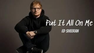 Put It All On Me - Ed Sheeran [Full Song]