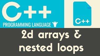 2d Arrays & Nested Loops | C++ | Tutorial 24