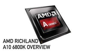 AMD Richland Overview - A10 6800K - The Basics