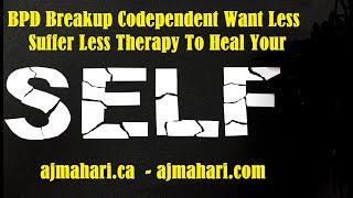 BPD Breakup Codependent Want Less Suffer Less - Surviving BPD and NPD Relationship Trauma