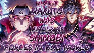 What If Naruto Was Leader Of Shinobi Forces In DXD World