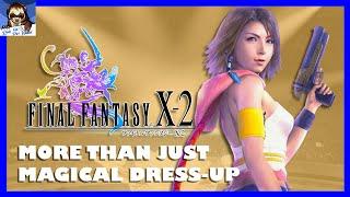 The Story of Final Fantasy X-2 is Good Actually | Story Analysis