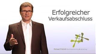 Fünf Tipps für Ihren erfolgreichen Verkaufsabschluss I Vertriebstrainer Michael Fridrich