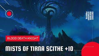 World of Warcraft: Shadowlands | Mythic Mists of Tirna Scithe +10 | Blood DK (Season 1)