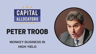 Peter Troob – Monkey Business in High Yield (Capital Allocators, EP.59)