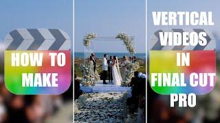 How to make Vertical Videos in Final Cut Pro EASILY