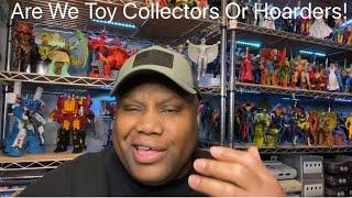 Are We Toy Collectors Or Hoarders