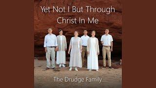 Yet Not I But Through Christ In Me (feat. The Drudge Family)