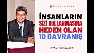 İNSANLARIN SİZİ KULLANMASINA NEDEN OLAN 10 DAVRANIŞ | Canten Kaya