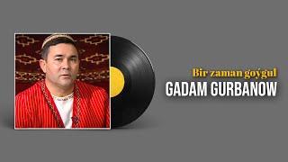 Gadam Gurbanow - Bir zaman goygul | 2022