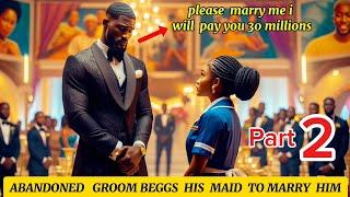 [ PART 2 ]Groom's Bride Runs Away—He pays His Maid to Marry Him! And  then this happens.....