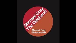 Michael Gray  - The Weekend (Michael Gray Glitterbox Mix)