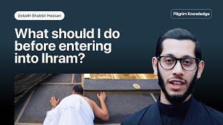 What should I do before entering into Ihram?