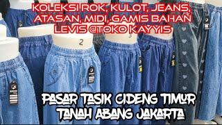 KOLEKSI ROK,KULOT, JEANS, ATASAN, MIDI, GAMIS BAHAN LEVIS @TOKO KAYYIS PASAR TASIK CIDENG JAKARTA