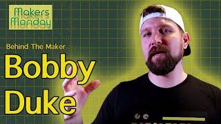 Makers Monday - 88 - Bobby Duke AKA Bobby Duke Arts