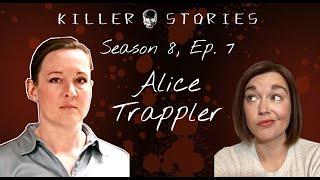 Killer Stories Season 8, Ep. 7 - Alice Trappler