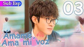 【Sub Español】 Ámame, Ama mi voz EP03 | Love Me Love My Voice | 很想很想你