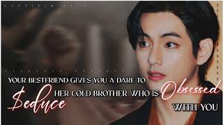 Your bestfriend's gives you a dare to $educe her cold brother who is...| #taehyungff #btsindianff