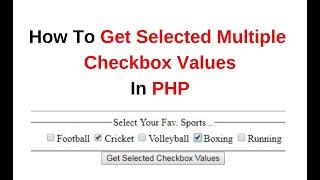 How to get multiple selected checkboxes values php Ver 5.6.35