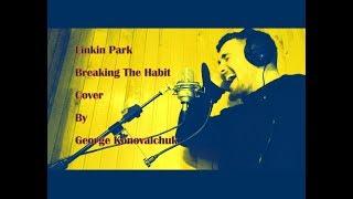  Linkin Park - Breaking The Habit (Vocal Cover By Konovalchuk)