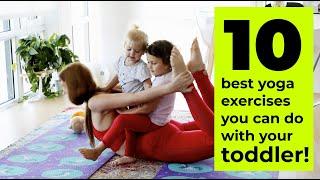 Mom and toddler yoga: 10 best yoga exercises you can do with your toddler!