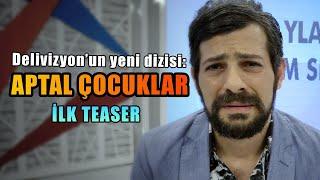 Aptal Çocuklar - Teaser (Delivizyon'un Yeni Dizisi)