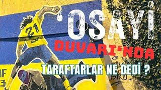 'Osayi Duvarı'nda taraftarlardan çok çarpıcı röportajlar!