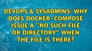 Why does docker-compose issue a "No such file or directory" when the file is there?