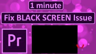 How to Fix BLACK SCREEN Issue on Adobe Premiere Pro