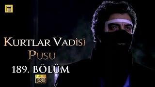 Kurtlar Vadisi Pusu 189.Bölüm l FULL HD YENİ