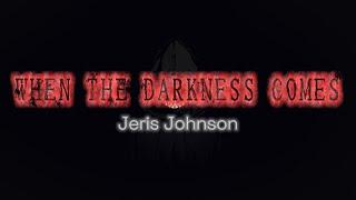 When the Darkness Comes - Jeris Johnson (Lyrics)