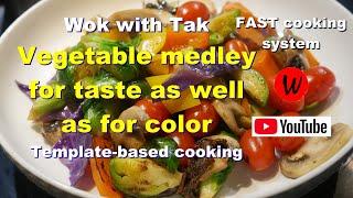 Wok with Tak.  Vegetable medley for taste as well as for color.  Template-based cooking.