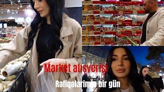 Refiqelerimle bir gun & Market Alishverishi  | Gundəlik VLOG #10