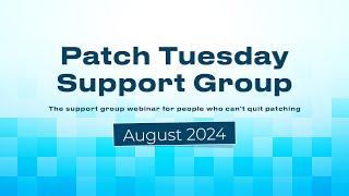 Patch Tuesday Support Group Webinar - August 2024 - Patch My PC