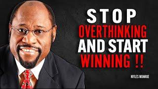 STOP OVERTHINKING AND START WINNING - Myles Munroe Motivation Speech