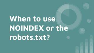 When to use NOINDEX or the Robots.txt?  | Noindex Vs Robots.txt (googlebot)