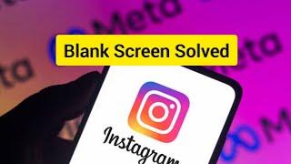 Instagram blank screen problem  solved