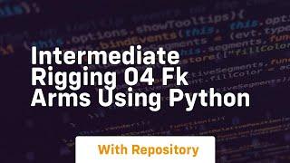 Intermediate rigging 04 fk arms using python