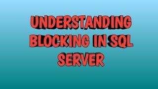 Understanding Blocking in SQL SERVER