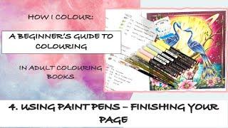 A BEGINNER'S GUIDE TO COLORING | 4. Using Paint Pens and Finishing Your Page | Adult Colouring