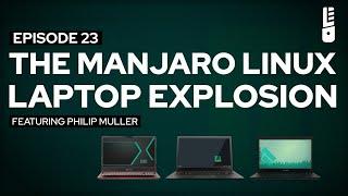 Episode 23: The Manjaro Linux Laptop Explosion (With Philip Müller)