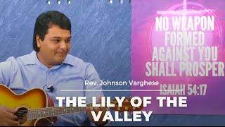 The Lily of the Valley | Rev. Johnson Varghese | Bethel AG Church International Worship Centre