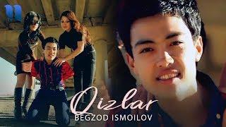 Begzod Ismoilov - Qizlar | Бегзод Исмоилов - Кизлар