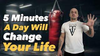 5 Minutes a Day and Your Life will completely change.