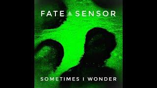 Fate Sensor - Sometimes I Wonder