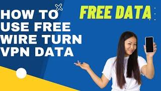 FREE DATA APP: How to Use Free #WireTurn VPN Data in 2022 Super #Trick