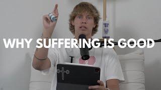 Why Suffering Is Good (EP 48)