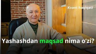 Yashashdan maqsad nima | Kvant haqiqati | Shavkat Ibragimov