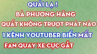 Bà Phương Hằng lên tiếng không quất Sư Minh Tuệ ! fan  quay xe cực gắt ! 1 kênh youtube biến mất ?